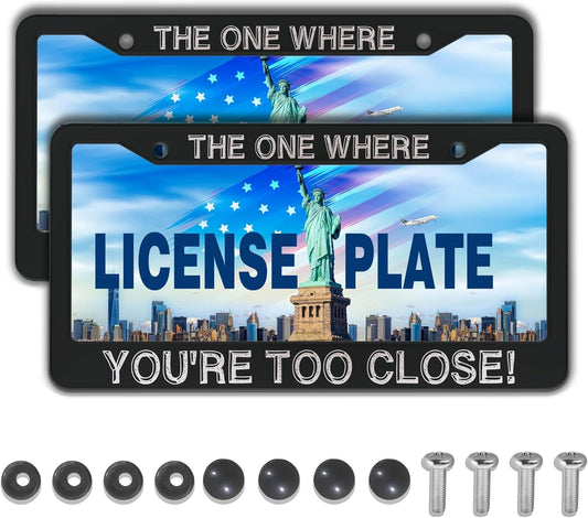 License Plate Cover Black and White License Plate Frames The One Where You’re Too Close Universal Aluminum Car Accessory 2 Pack with Screw Covers Set